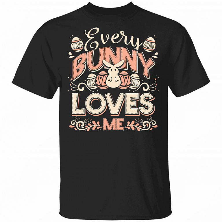 Every Bunny Loves Me T-Shirt - Easter Tee, Black, Unisex T-Shirt