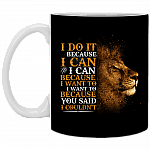 I Do Because I Can Because I Want to Because You Said I Couldn't Coffee Mug-Beer Stein-Water Bottle, Black, 11 oz. White Mug