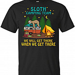 Sloth Camping Team We Will Get There When We Get There T-Shirt - Animal Sloth Lover Camper Tent Campfire Tee Shirt