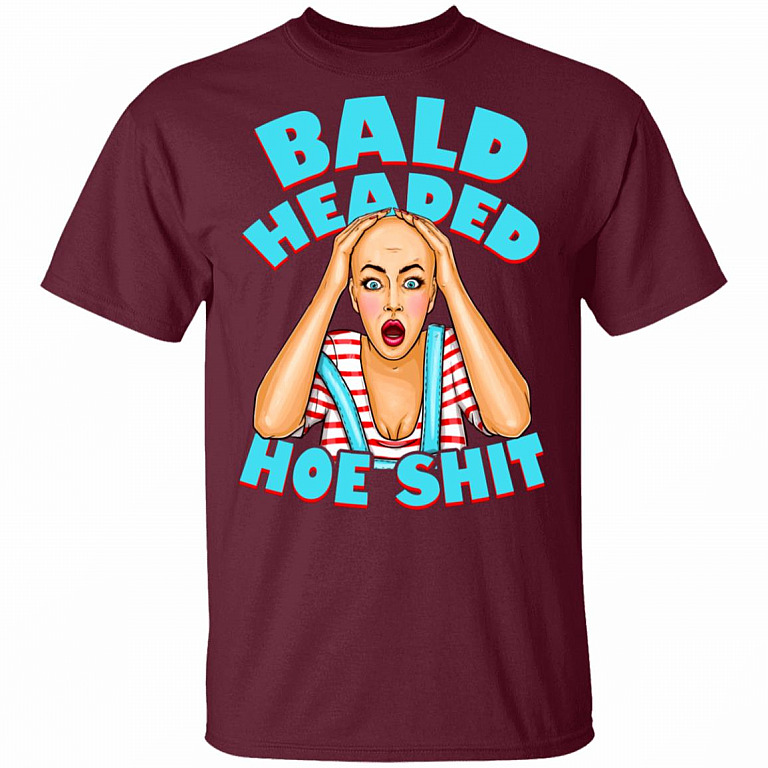 Bald Headed Hoe Shit Funny Sarcasm T-Shirt New, Maroon, Unisex T-Shirt