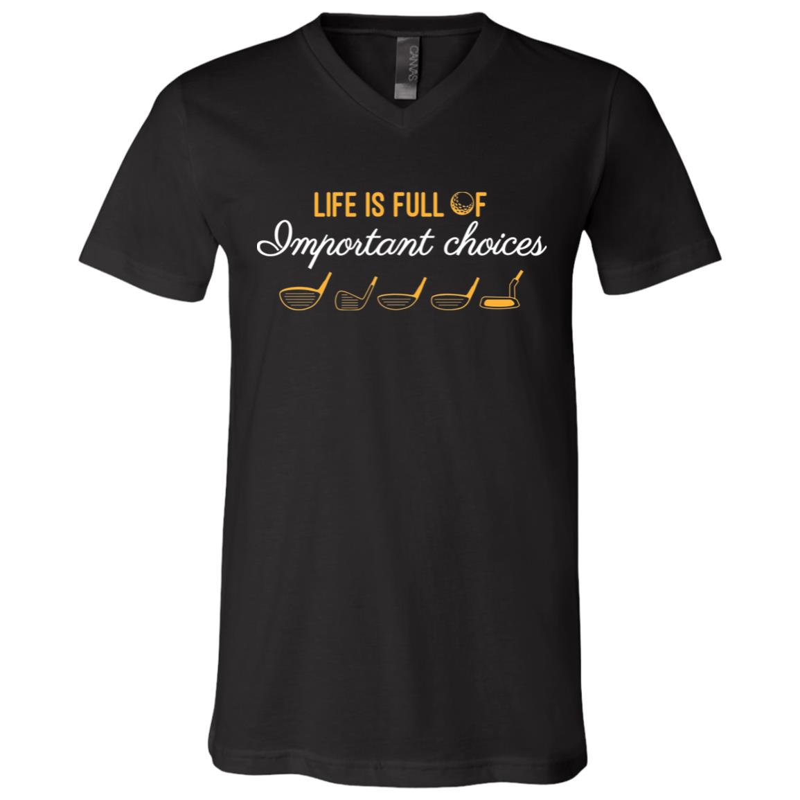 Life Is Full Of Important Choices Golf Gift T-Shirt - V-Neck Shirt, Black, V-Neck T-Shirt