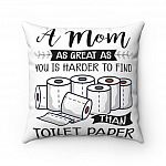 A Mom As Great As You Is Harder To Find Than Toilet Paper Throw Pillow - Decorative Pillow