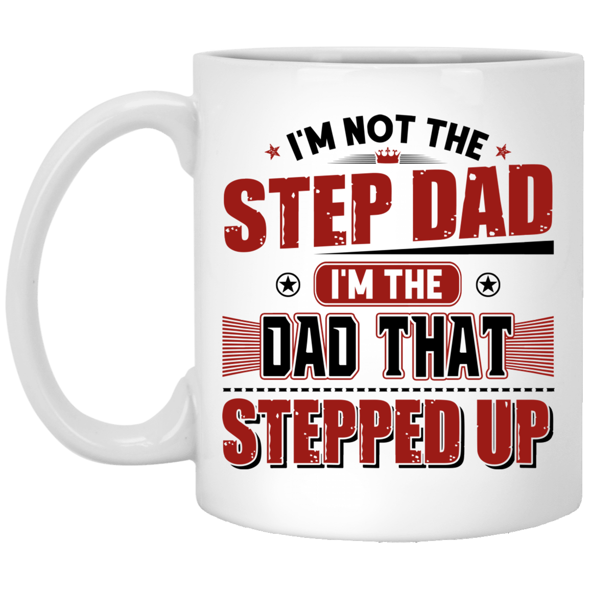 I'm Not The Step Dad I'm The Dad That Stepped Up Coffee Mug - Beer Stein - Water Bottle - Color Changing Mug, White, 11 oz. White Mug I'm Not The Step Dad I'm The Dad That Stepped Up Coffee Mug - Beer Stein - Water Bottle - Color Changing Mug, White, 11 oz. White Mug