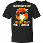 Never Underestimate An Old Man With Drum Set T- Shirt - Funny Drummer Shirt, Black, Unisex T-Shirt