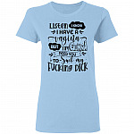 Listen I Know I Have A Vagina But I'm Gunna Need You To Suck My Fucking Dick Ladies T-Shirt, Light Blue, Ladies T-Shirt
