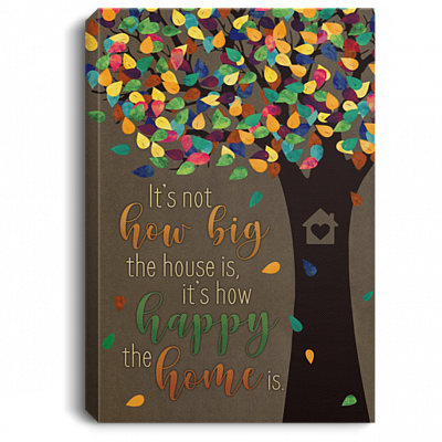 It's Not How Big the House Is It's How Happy the Home Is Framed Canvas Prints - Unframed Poster, White, 0.75'' Framed Canvas