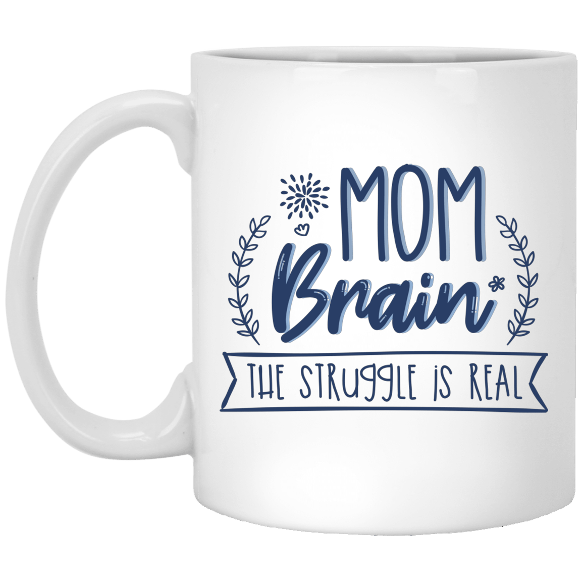 Mom Brain The Struggle Is Real Ceramic Coffee Mug - Water Bottle, White, 11 oz. White Mug Mom Brain The Struggle Is Real Ceramic Coffee Mug - Water Bottle, White, 11 oz. White Mug