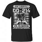 I Ain't Perfect But I Do Have a DD-214 For An Old Man That's Close Enough T-Shirt, Black, Unisex T-Shirt