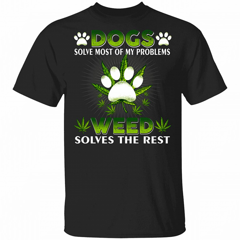Dogs Solve Most Of My Problems Weed Solves The Rest T-Shirt - Funny Weed Dog Shirt, Black, Unisex T-Shirt