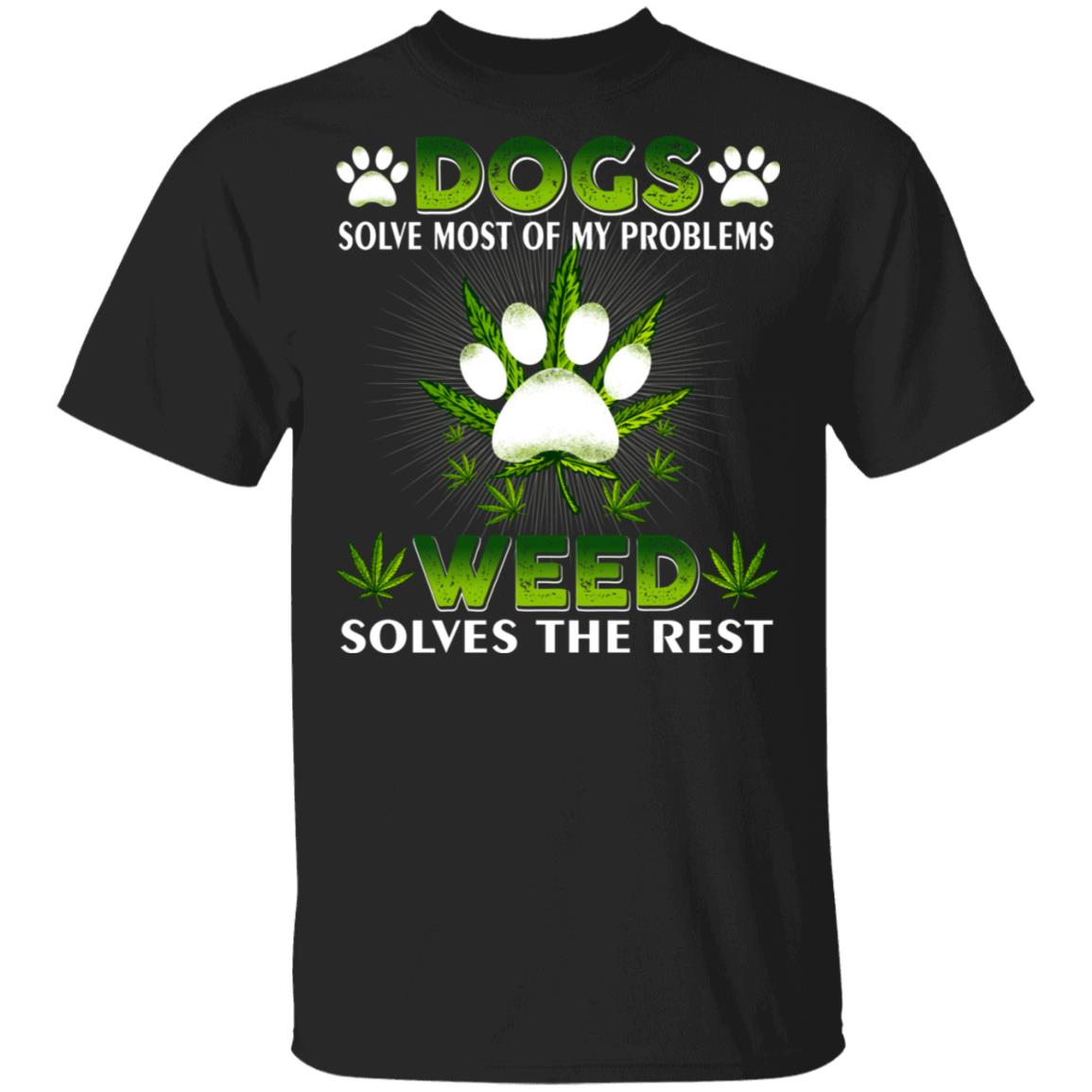 Dogs Solve Most Of My Problems Weed Solves The Rest T-Shirt - Funny Weed Dog Shirt, Black, Unisex T-Shirt
