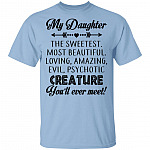 My Daughter The Sweetest Most Beautiful Loving Amazing Evil Psychotic Creature You'll Ever Meet T-Shirt - Youth Tee, Light Blue, Unisex T-Shirt