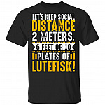 Let's Keep Social Distance 2 Meters 6 Feet Or 10 Plates Of Lutefisk T-Shirt - Funny Quarantined Shirt, Black, Unisex T-Shirt