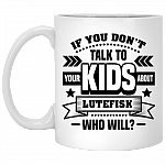 If You Don't Talk To Your Kids About Lutefisk Who Will Funny Ceramic Coffee Mug - Travel Mug - Beer Stein - Stainless Water Bottle - Color Changing Mug, White, 11 oz. White Mug