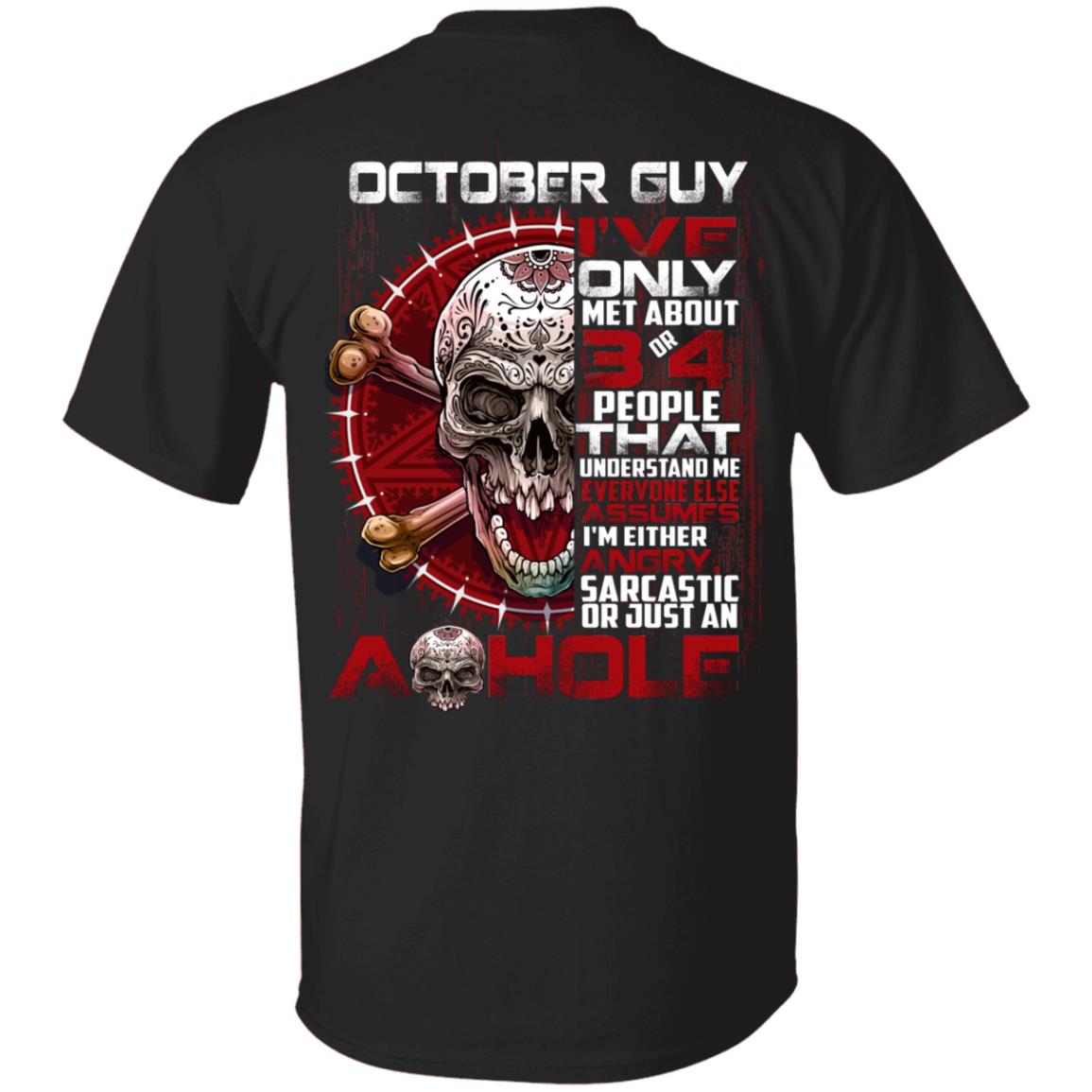 October Guy I've Only Met About 3 or 4 People - I'm Just an Ashole Print on Back Only - Plain Front T-Shirt, Black, Unisex T-Shirt