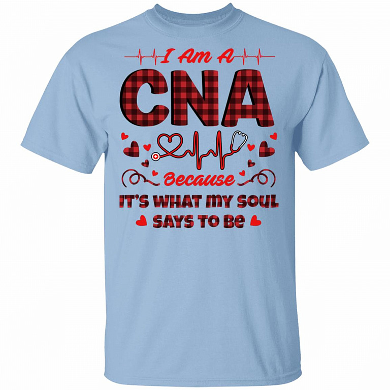I Am A CNA Because It's What My Soul Says To Be T-Shirt - CNA Gifts, Light Blue, Unisex T-Shirt