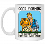Good Morning To Everyone Except That Bitch Carole Baskin Ceramic Coffee Mug - Beer Stein - Water Bottle, White, 11 oz. White Mug