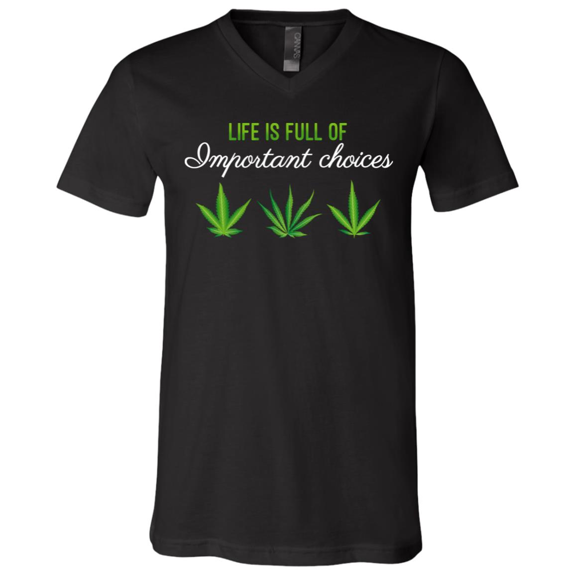 Life Is Full Of Important Choices Funny Weed T-Shirt - V-Neck, Black, V-Neck T-Shirt