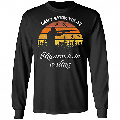 Can't Work Today My Arms Is In A Sling Hoodie Sweatshirt - Funny Hunting Dad Saying Hunter Things Meme Shirt, Black, Long Sleeve