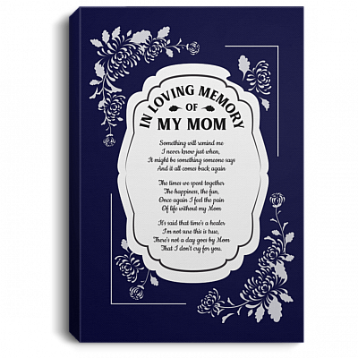 In Loving Memory of My Mom Something Will Remind Me of You Framed Canvas - Unframed Satin Poster, Navy, 0.75'' Framed Canvas
