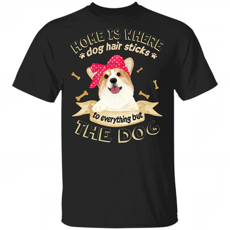 Home Is Where The Dog Hair Sticks To Everything But The Dog T-Shirt - Funny Novelty Dog Lover Shirt, Black, Unisex T-Shirt
