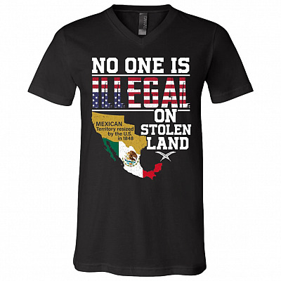 No One is Illegal On Stolen Land Mexican Territory Resized by US T-Shirt, Black, V-Neck T-Shirt