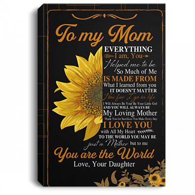 Sunflower Mom Everything I Am You Helped Me to Be Framed Canvas - Unframed Poster, White, 0.75'' Framed Canvas