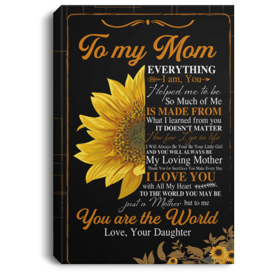 Sunflower Mom Everything I Am You Helped Me to Be Framed Canvas - Unframed Poster, White, 0.75'' Framed Canvas Sunflower Mom Everything I Am You Helped Me to Be Framed Canvas - Unframed Poster, White, 0.75'' Framed Canvas