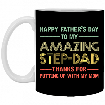 Happy Father's Day to My Amazing Step Dad Thanks for Putting Up with My Mom Coffee Mug-Beer Stein-Water Bottle, Black, 11 oz. White Mug