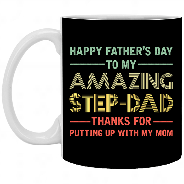 Happy Father's Day to My Amazing Step Dad Thanks for Putting Up with My Mom Coffee Mug-Beer Stein-Water Bottle, Black, 11 oz. White Mug
