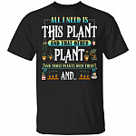 All I Need Is This Plant and That Other Plant and Those Plants Over There T-Shirt, Black, Unisex T-Shirt