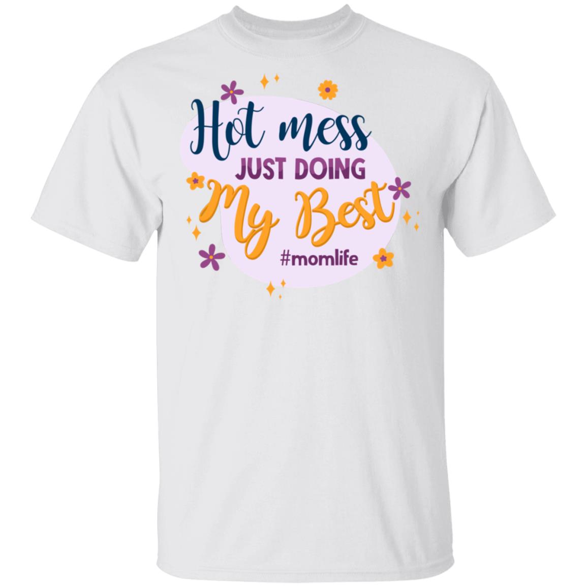 Hot Mess Just Doing My Best MomLife T-Shirt - Funny Mom Shirt, White, Unisex T-Shirt