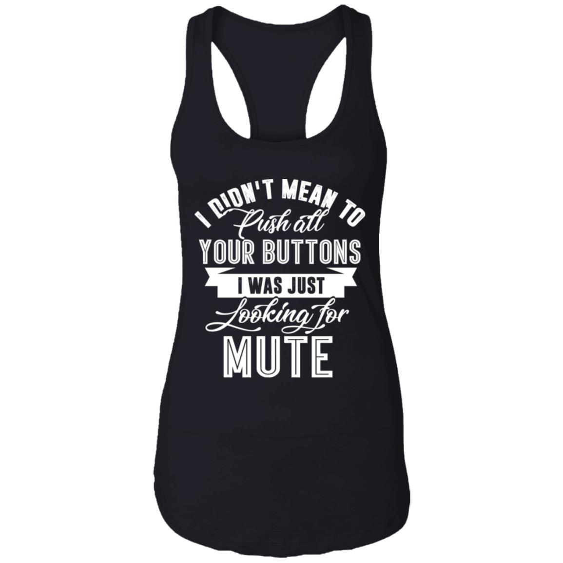 I Didn't Mean To Push All Your Buttons I Was Just Looking For Mute Tank Top Tee - Ladies Racerback Tank, Black, Ladies Racerback Tank