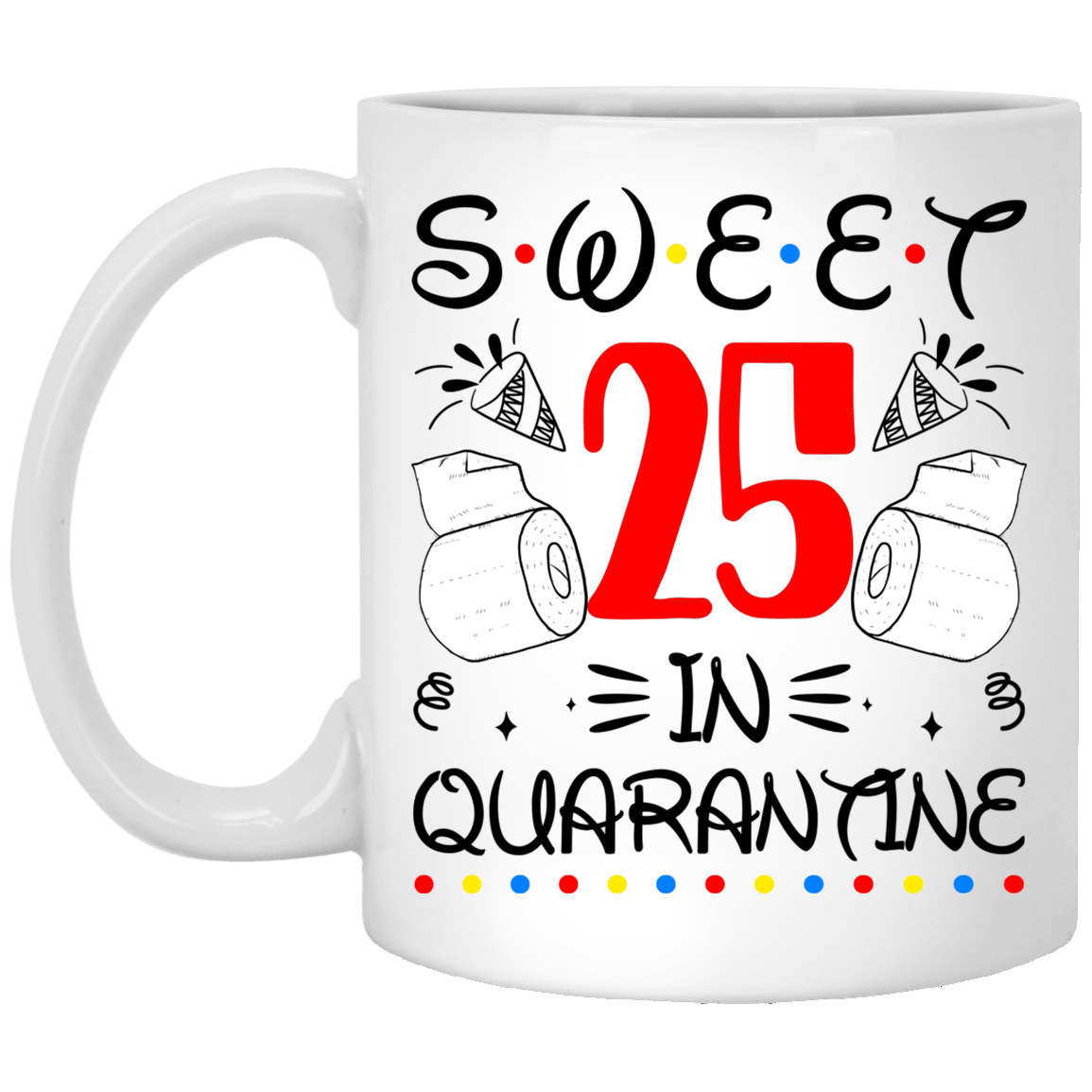 Sweet 25 In Quarantine Happy 25th Birthday 2020 Gifts Ceramic Coffee Mug - Water Bottle - Color Changing Mug, White, 11 oz. White Mug Sweet 25 In Quarantine Happy 25th Birthday 2020 Gifts Ceramic Coffee Mug - Water Bottle - Color Changing Mug, White, 11 oz. White Mug