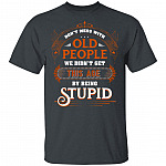 Don’t Mess with Old People We Didn’t Get This Age by Being Stupid Funny Oldtimers T-Shirt, Dark Heather, Unisex T-Shirt