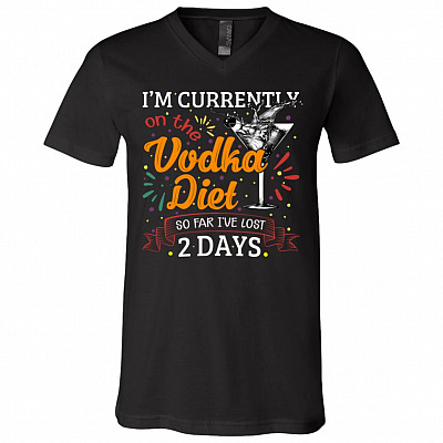 I'm Currently On The Vodka Diet So Far I've Lost 2 Days T-Shirt - V-Neck Tee, Black, V-Neck T-Shirt