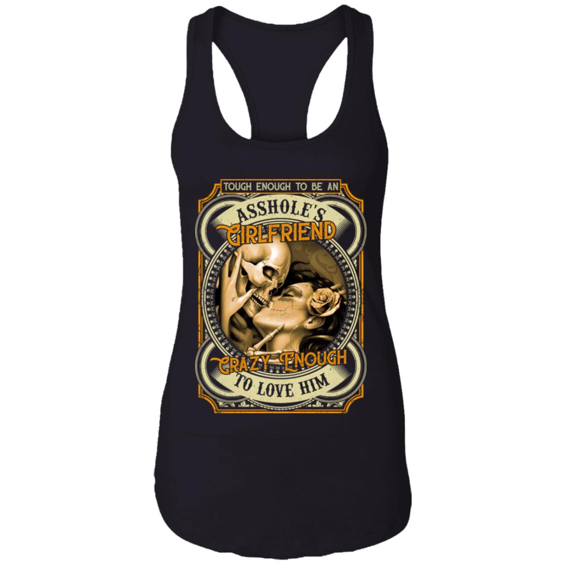 Skull Tough Enough to Be an Asshole Girlfriend Crazy Enought Love Him Tank Top Tee - Ladies Racerback Tank, Black, Ladies Racerback Tank
