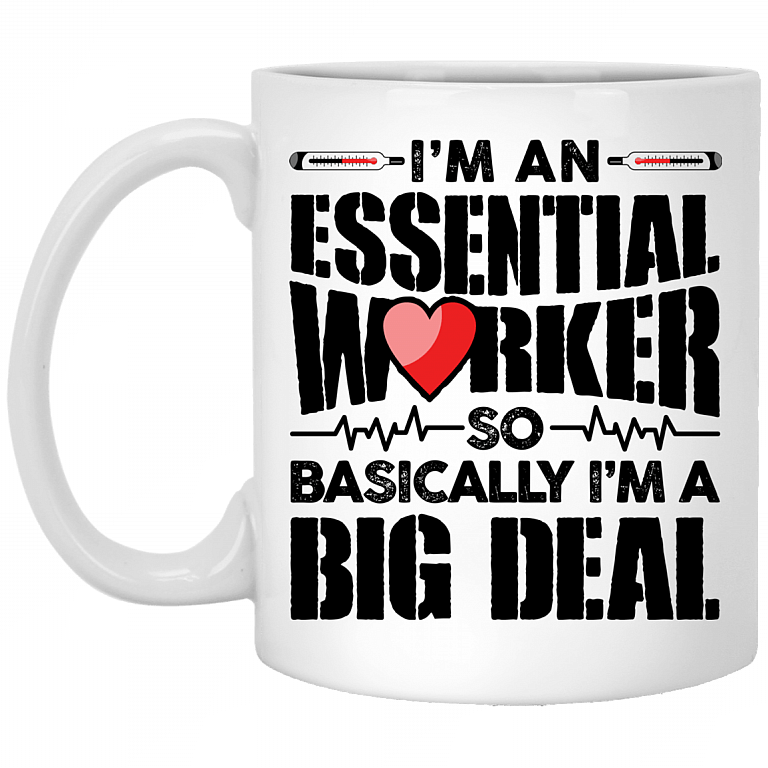 I'm An Essential Worker So Basically I'm An Big Deal - Nurse Ceramic Coffee Mug - Water Bottle, White, 11 oz. White Mug