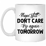 Nope Still Don't Care Try Again Tomorrow Funny Ceramic Coffee Mug - Beer Stein - Color Changing Mug, White, 11 oz. White Mug
