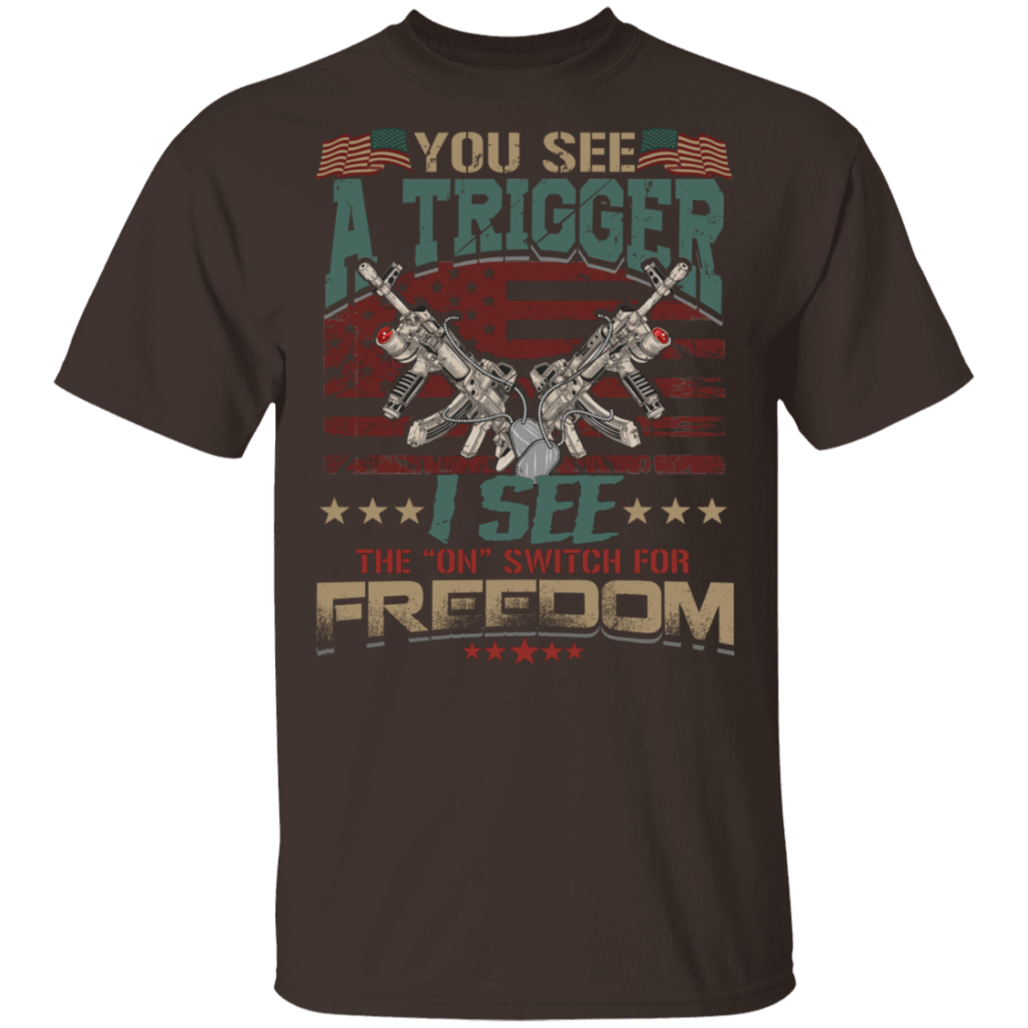 You See A Trigger I See The On Switch For Freedom T-Shirt - Political Funny Shirt, Dark Chocolate, Unisex T-Shirt