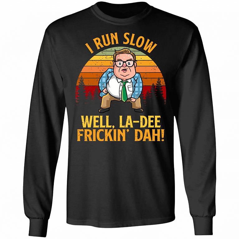 I Run Slow Well La-Dee Frickin' Dah Vintage Hoodie - Sweatshirt - Long Sleeve Shirt, Black, Long Sleeve