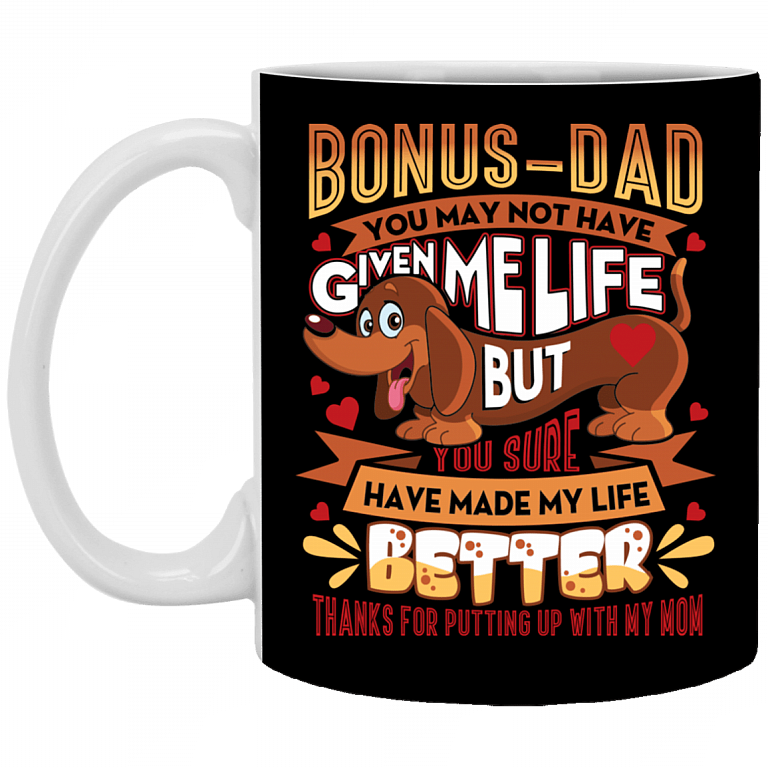 Bonus Dad You May Not Have Given Me Life Ceramic Coffee Mug - Beer Stein -WaterBottle - Funny Dachshund Dad mug, Black, 11 oz. White Mug