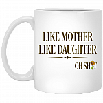 Like Mother Like Daughter Oh Shit Funny Mother's Day Mug - Beer Stein - Water Bottle - Color Changing Mug, White, 11 oz. White Mug