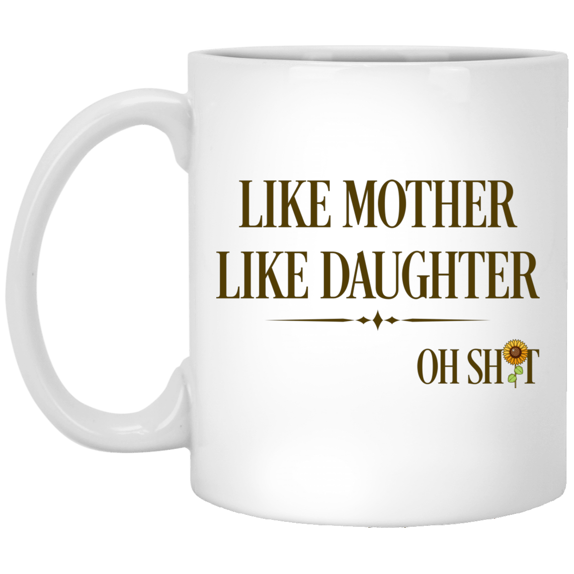 Like Mother Like Daughter Oh Shit Funny Mother's Day Mug - Beer Stein - Water Bottle - Color Changing Mug, White, 11 oz. White Mug Like Mother Like Daughter Oh Shit Funny Mother's Day Mug - Beer Stein - Water Bottle - Color Changing Mug, White, 11 oz. White Mug