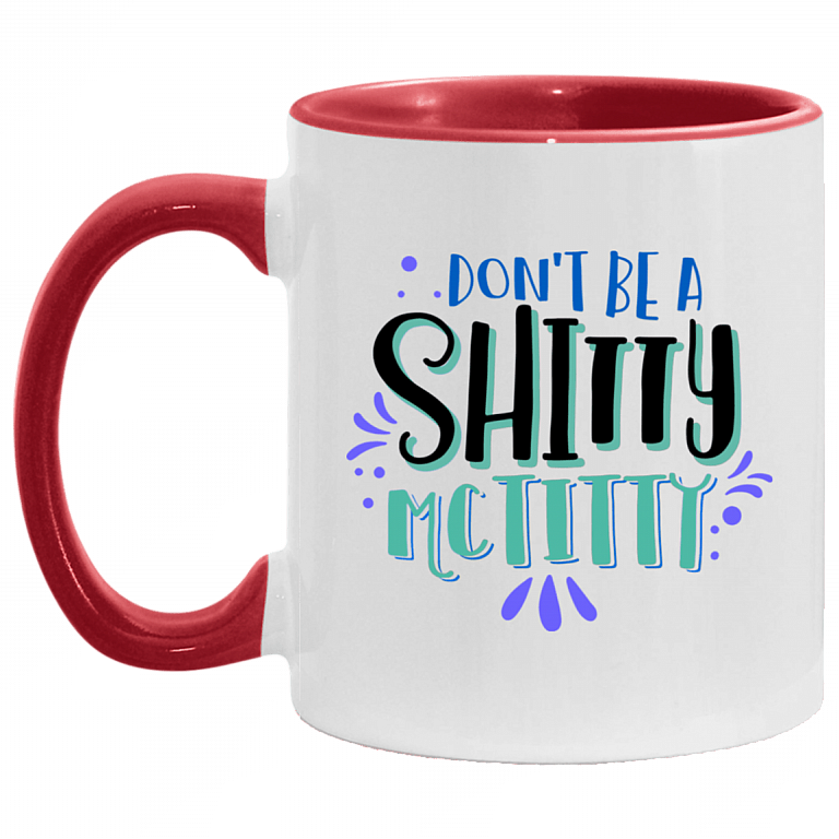 Don't Be A Shitty Mctitty Funny Accent Mug - Ceramic Coffee Mug, White/Red, 11 oz. Accent Mug