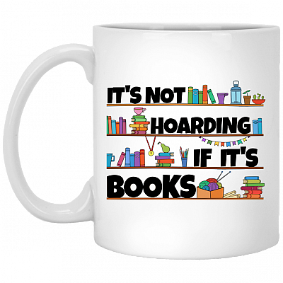 It's Not Hoarding If It's Books Ceramic Coffee Mug - Water Bottle - Color Changing Mug, White, 11 oz. White Mug