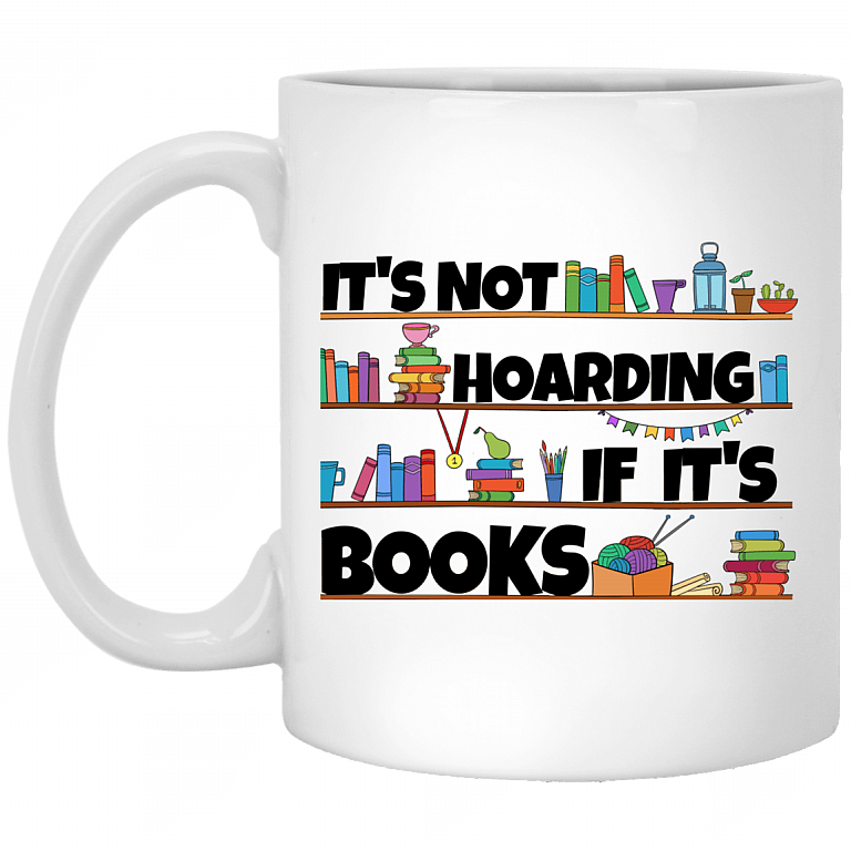 It's Not Hoarding If It's Books Ceramic Coffee Mug - Water Bottle - Color Changing Mug, White, 11 oz. White Mug