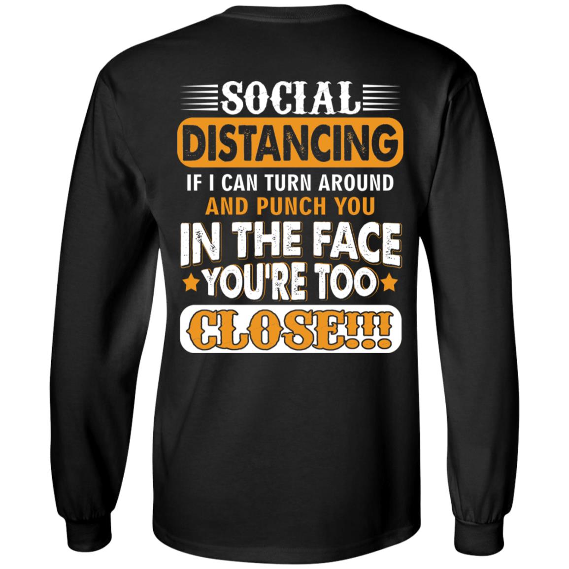 Social Distancing If I Can Turn Around and Punch You in the Face You're Too Close Back Hoodie-Sweatshirt-Long Sleeve Shirt, Black, Long Sleeve