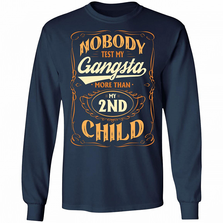 Nobody Test My Gangsta More Than My 2nd Child Gift Hoodie Sweatshirt - Funny Dad Daddy Fathers Day Meme Shirt, Navy, Long Sleeve
