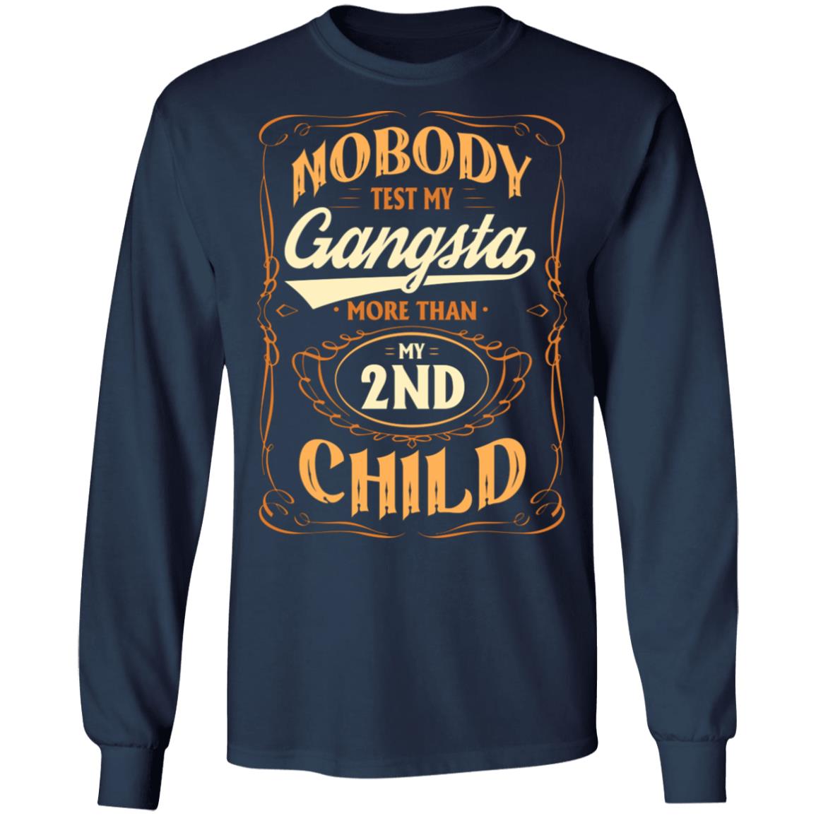 Nobody Test My Gangsta More Than My 2nd Child Gift Hoodie Sweatshirt - Funny Dad Daddy Fathers Day Meme Shirt, Navy, Long Sleeve