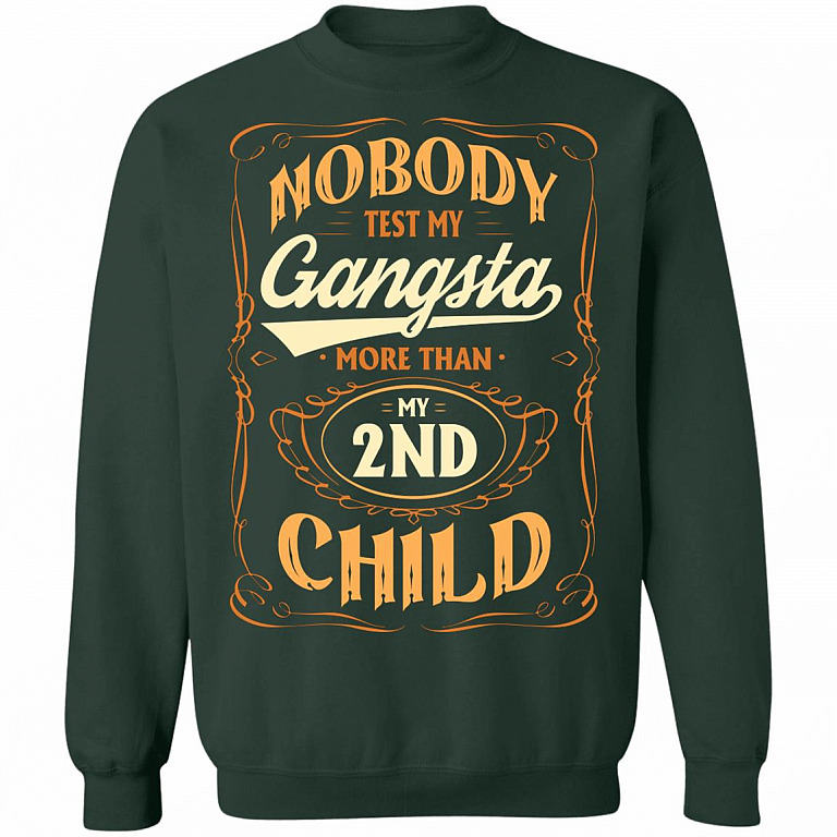 Nobody Test My Gangsta More Than My 2nd Child Gift Hoodie Sweatshirt - Funny Dad Daddy Fathers Day Meme Shirt, Forest Green, Sweatshirt